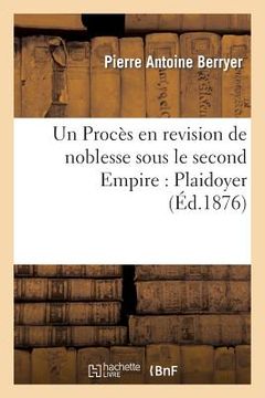 portada Un Procès En Revision de Noblesse Sous Le Second Empire. Plaidoyer (en Francés)