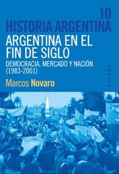 portada Historia Argentina (Vol. 10). Argentina en el fin de Siglo. Democracia, Mercado y Nación (1983-2001). (in Spanish)