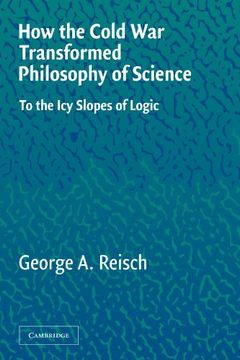 portada How the Cold war Transformed Philosophy of Science: To the icy Slopes of Logic (en Inglés)