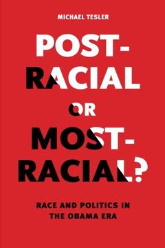 portada Post-Racial or Most-Racial?: Race and Politics in the Obama Era (Chicago Studies in American Politics)