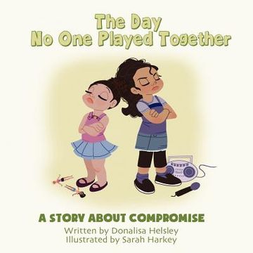 portada the day no one played together: a story about compromise (en Inglés)