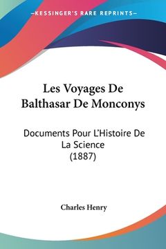 portada Les Voyages De Balthasar De Monconys: Documents Pour L'Histoire De La Science (1887) (in French)
