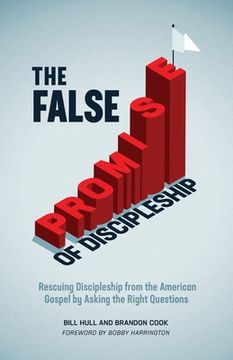 portada The False Promise of Discipleship: Rescuing Discipleship from the American Gospel by Asking the Right Questions (en Inglés)