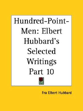 portada hundred-point-men: elbert hubbard's selected writings part 10 (en Inglés)