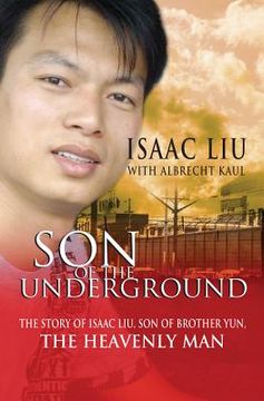 portada son of the underground: the life of isaac liu, son of brother yun, the heavenly man (in English)