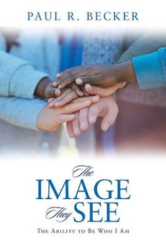 portada The Image They See: The Ability to Be Who I Am (en Inglés)