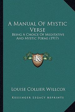 portada a manual of mystic verse: being a choice of meditative and mystic poems (1917) (en Inglés)