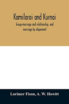 portada Kamilaroi and Kurnai: Group-Marriage and Relationship, and Marriage by Elopement: Drawn Chiefly From the Usage of the Australian Aborigines: Also the Kurnai Tribe, Their Customs in Peace and war (en Inglés)