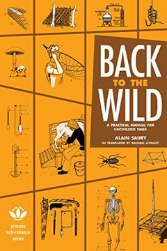 portada Back to the Wild: A Practical Manual for Uncivilized Times (Process Self-reliance Series)