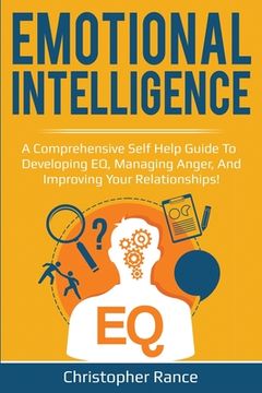 portada Emotional Intelligence: A comprehensive self help guide to developing EQ, managing anger, and improving your relationships! (en Inglés)