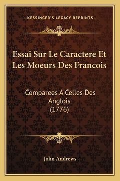 portada Essai Sur Le Caractere Et Les Moeurs Des Francois: Comparees A Celles Des Anglois (1776) (en Francés)