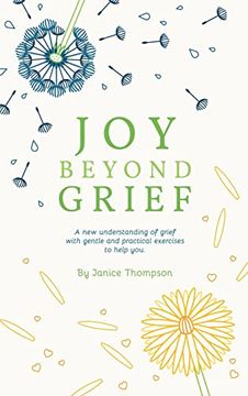 portada Joy Beyond Grief: A New Understanding of Grief with Gentle and Practical Exercises to Help You.