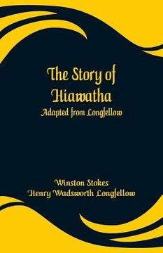 portada The Story of Hiawatha: Adapted from Longfellow (en Inglés)