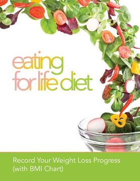 portada Eating for Life Diet: Record Your Weight Loss Progress (with BMI Chart) (en Inglés)