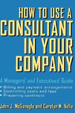 portada how to use a consultant in your company: a managers' and executives' guide (en Inglés)