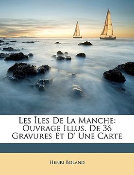 portada Les Îles De La Manche: Ouvrage Illus. De 36 Gravures Et D' Une Carte (en Francés)