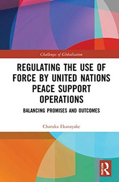 portada Regulating the use of Force by United Nations Peace Support Operations: Balancing Promises and Outcomes (Challenges of Globalisation) 