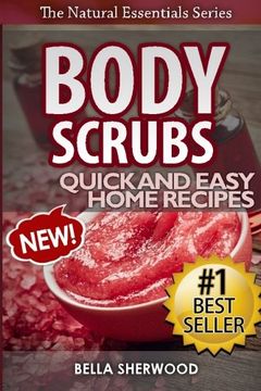 portada Body Scrubs: Aromatherapy Recipes for Quick and Easy Essential Oil Scrubs: Volume 1 (The Natural Essentials Series)