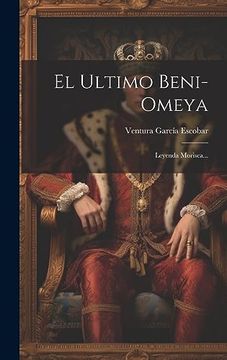portada El Ultimo Beni-Omeya: Leyenda Morisca. (in Spanish)
