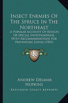 portada insect enemies of the spruce in the northeast: a popular account of results of special investigations, with recommendations for preventing losses (190 (en Inglés)