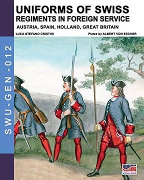 portada Uniforms of Swiss Regiments in Foreign Service: Austria, Spain, Holland and Great Britain (Soldiers, Weapons & Uniforms - Gen) (en Inglés)
