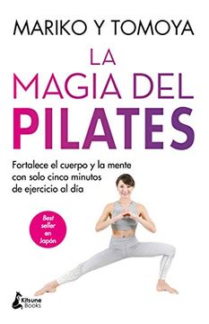 portada La Magia del Pilates: Fortalece el Cuerpo y la Mente con Solo Cinco Minutos de Ejercicio al día (Bienestar)