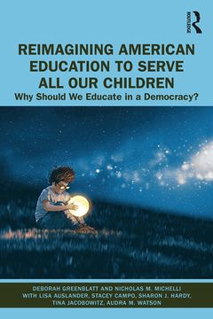 portada Reimagining American Education to Serve all our Children: Why Should we Educate in a Democracy? 