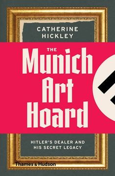 portada The Munich Art Hoard: Hitler's Dealer and His Secret Legacy