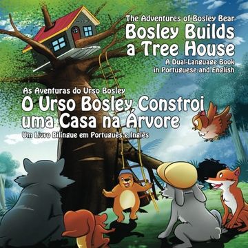 portada Bosley Builds a Tree House (O Urso Bosley Constroi uma Casa na Arvore): A Dual Language Book in Portuguese and English (The Adventures of Bosley Bear) (Volume 4)
