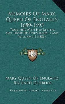 portada memoirs of mary, queen of england, 1689-1693: together with her letters and those of kings james ii and william iii (1886) (en Inglés)