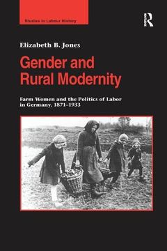 portada Gender and Rural Modernity: Farm Women and the Politics of Labor in Germany, 1871-1933 (en Inglés)