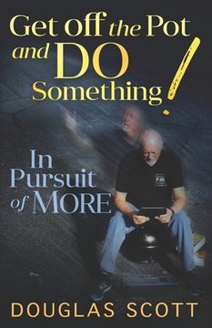 portada Get Off the Pot and Do Something: In Pursuit of More (en Inglés)
