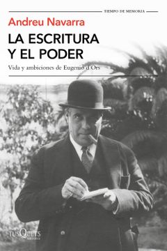 portada La Escritura y el Poder: Vida y Ambiciones de Eugenio D'ors (Tiempo de Memoria)