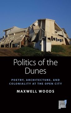 portada Politics of the Dunes: Poetry, Architecture, and Coloniality at the Open City: 19 (Space and Place, 19) (in English)