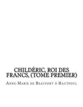 portada Childéric, Roi des Francs, (tome premier) (en Francés)