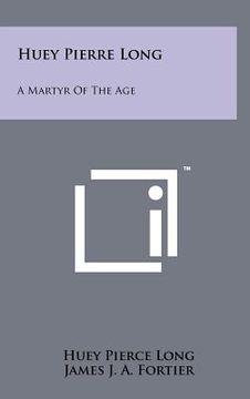 portada huey pierre long: a martyr of the age