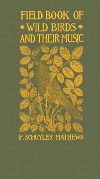 portada field book of wild birds and their music: a description of the character and music of birds, intended to assist in the identification of species commo