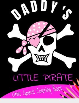 portada Daddy's Little Pirate Little Space Coloring Book: Age Play Coloring Book (en Inglés)