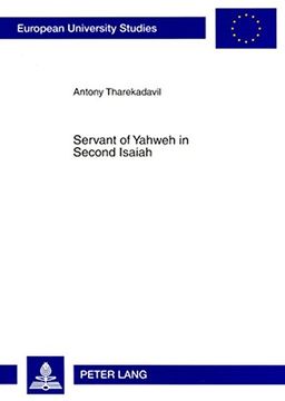 portada Servant of Yahweh in Second Isaiah: Isaianic Servant Passages in Their Literary and Historical Context (Europaische Hochschulschriften (en Inglés)