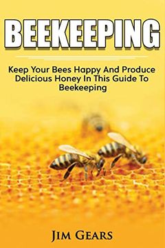 portada Bee Keeping: An Ultimate Guide to Beekeeping at Home, Raise Honey Bees, Make Honey, Homesteading, Self Sustainability, Backyard Bee'S, Building Beehives, Honeybees, Beginners Guide to Beekeeping. (en Inglés)