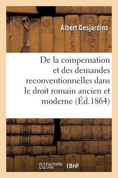 portada de la Compensation Et Des Demandes Reconventionnelles Dans Le Droit Romain Ancien Et Moderne