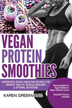 portada Vegan Protein Smoothies: Superfood Vegan Smoothie Recipes for Vibrant Health, Muscle Building & Optimal Nutrition (in English)