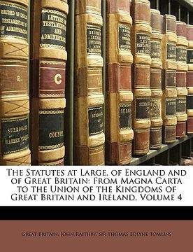 portada the statutes at large, of england and of great britain: from magna carta to the union of the kingdoms of great britain and ireland, volume 4 (en Inglés)
