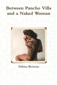 portada Between Pancho Villa and a Naked Woman (en Inglés)