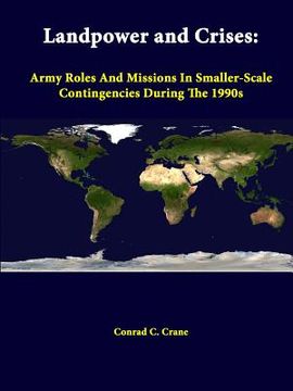 portada Landpower And Crises: Army Roles And Missions In Smaller-Scale Contingencies During The 1990s (en Inglés)