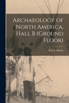 portada Archaeology of North America, Hall B (ground Floor) (en Inglés)