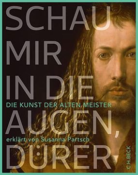portada Schau mir in die Augen, Dürer! Die Kunst der Alten Meister Erklärt von Susanna Partsch (en Alemán)
