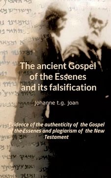 portada The ancient Gospel of the Essenes and its falsification: Evidence of the authenticity of the Gospel of the Essenes and plagiarism of the New Testament (in English)