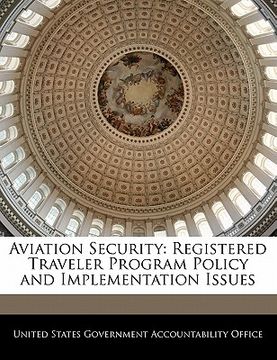 portada aviation security: registered traveler program policy and implementation issues (en Inglés)