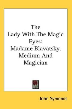 portada the lady with the magic eyes: madame blavatsky, medium and magician